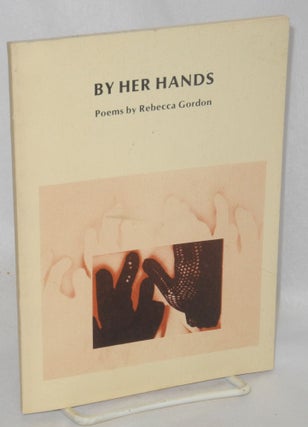 Cat.No: 28519 By Her Hands: poems. Rebecca Gordon