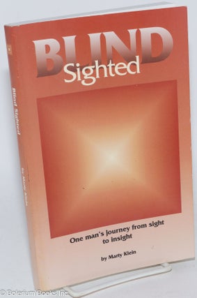 Cat.No: 285327 Blind Sighted: One man's journey from sight to insight. Marty Klein