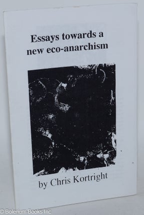 Cat.No: 285348 Essays towards a new eco-anarchism. Chris Kortright