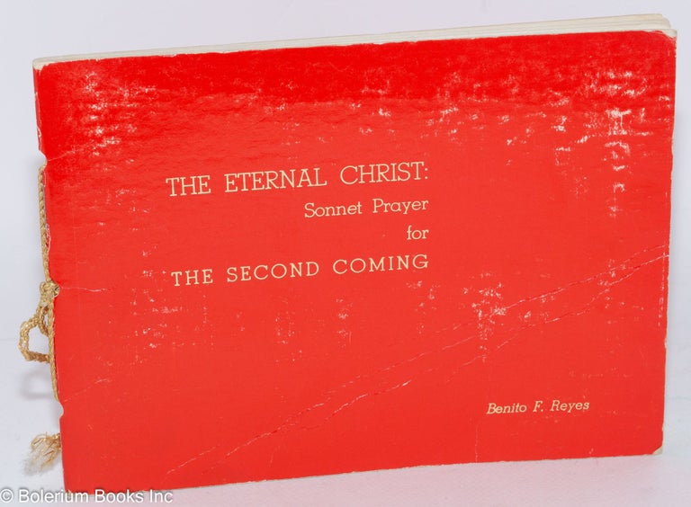 Cat.No: 285392 The Eternal Christ: Sonnet Prayer for The Second Coming. Benito F. Reyes.