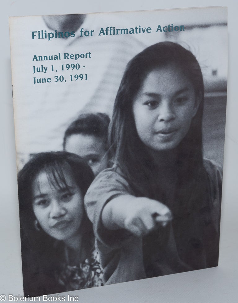 Cat.No: 285411 Filipinos for Affirmative Action: Annual Report, July 1, 1990 - June 30, 1991. Filipinos for Affirmative Action.