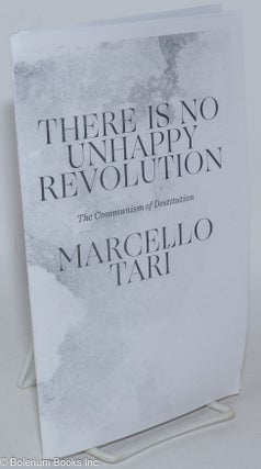 Cat.No: 285451 There is no unhappy revolution; the communism of destitution. Marcello Tari