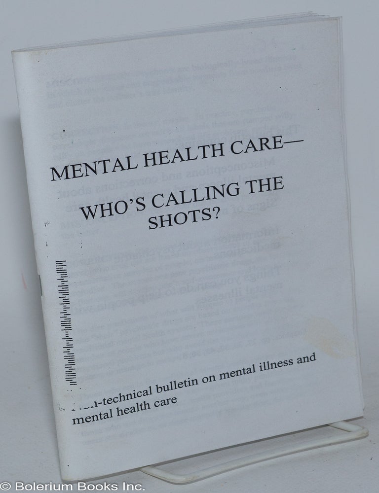 Cat.No: 285470 Mental health care - who's calling the shots?; non-technical bulletin on mental illness and mental health care