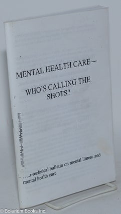 Cat.No: 285470 Mental health care - who's calling the shots?; non-technical bulletin on...