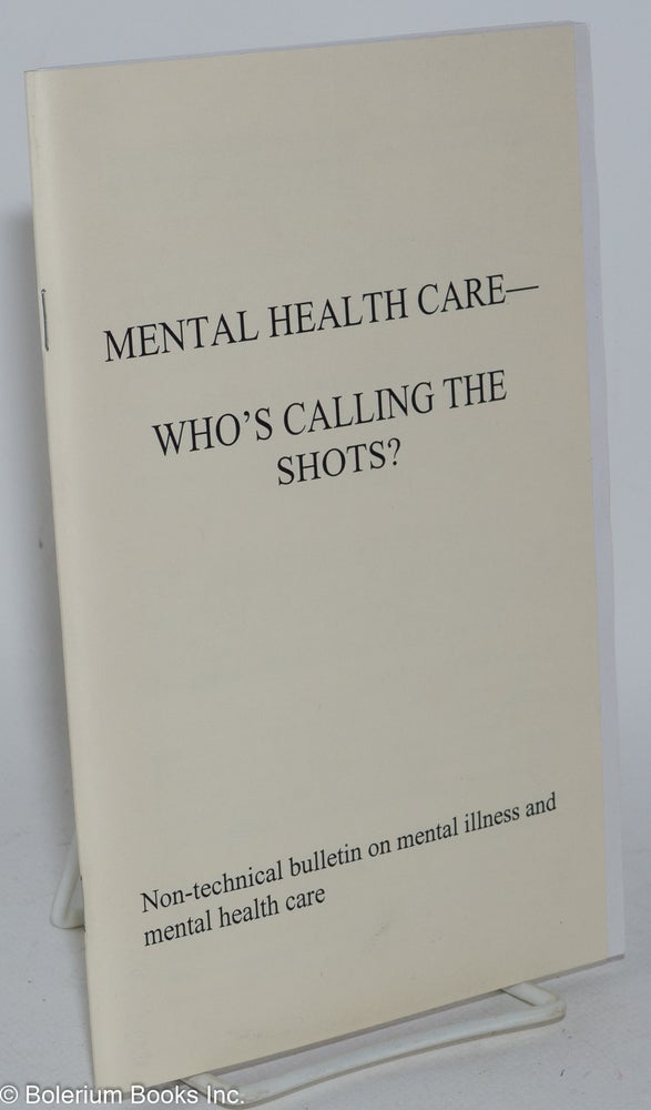 Cat.No: 285472 Mental health care - who's calling the shots?; non-technical bulletin on mental illness and mental health care