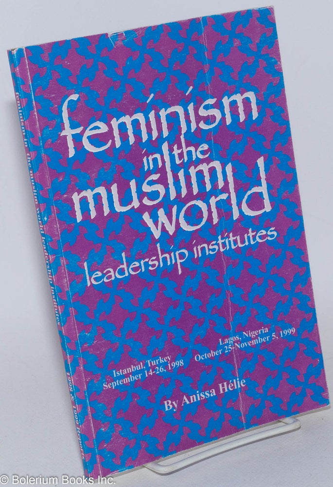 Cat.No: 285622 Feminism in the Muslim World Leadership Institutes: 1998 and 1999 Reports. Anissa Helie.