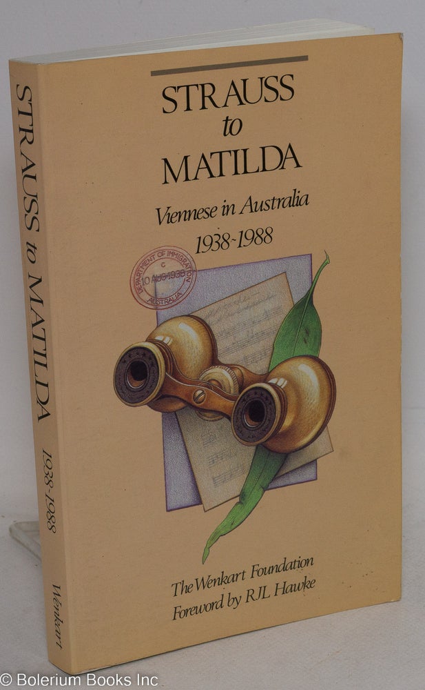 Cat.No: 285638 Strauss to Matilda: Viennese in Australia, 1938-1988. Karl Bittman, R J. L. Hawke.