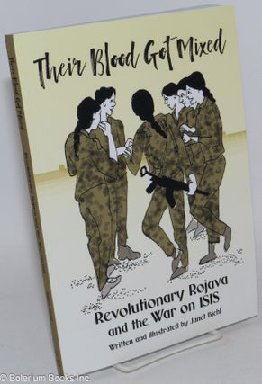 Cat.No: 285651 Their Blood Got Mixed, Revolutionary Rojava and the War on ISIS. Janet Biehl