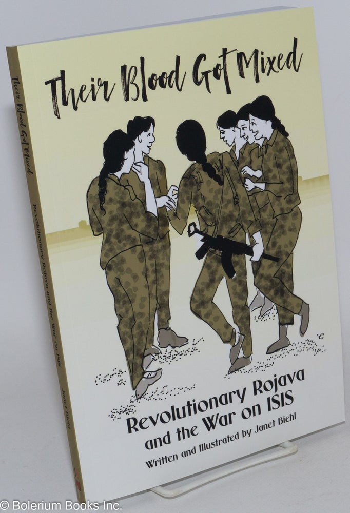 Cat.No: 285651 Their Blood Got Mixed, Revolutionary Rojava and the War on ISIS. Janet Biehl.