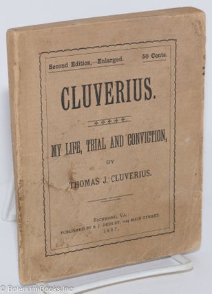Cat.No: 285714 Cluverius; my life, trial and convinction. Thomas J. Cluverius