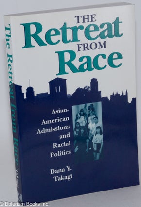 Cat.No: 285718 The Retreat From Race: Asian-American Admissions and Racial Politics. Dana...