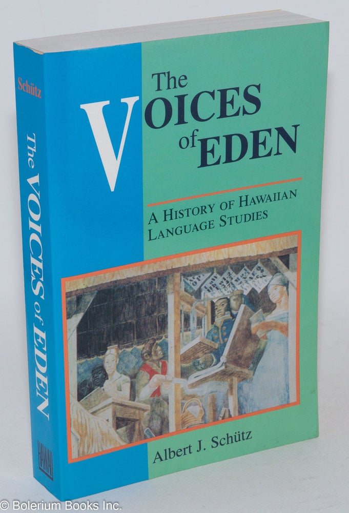 Cat.No: 285730 The Voices of Eden: A History of Hawaiian Language Studies. Albert J. Schütz.
