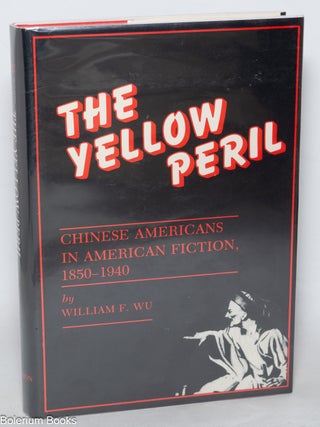 The Yellow Peril: Chinese Americans in American Fiction, 1850-1940