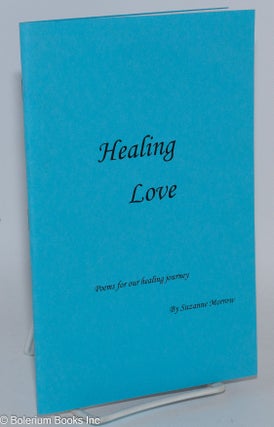 Cat.No: 285780 Healing love; poems for our healing journey. Suzanne Morrow