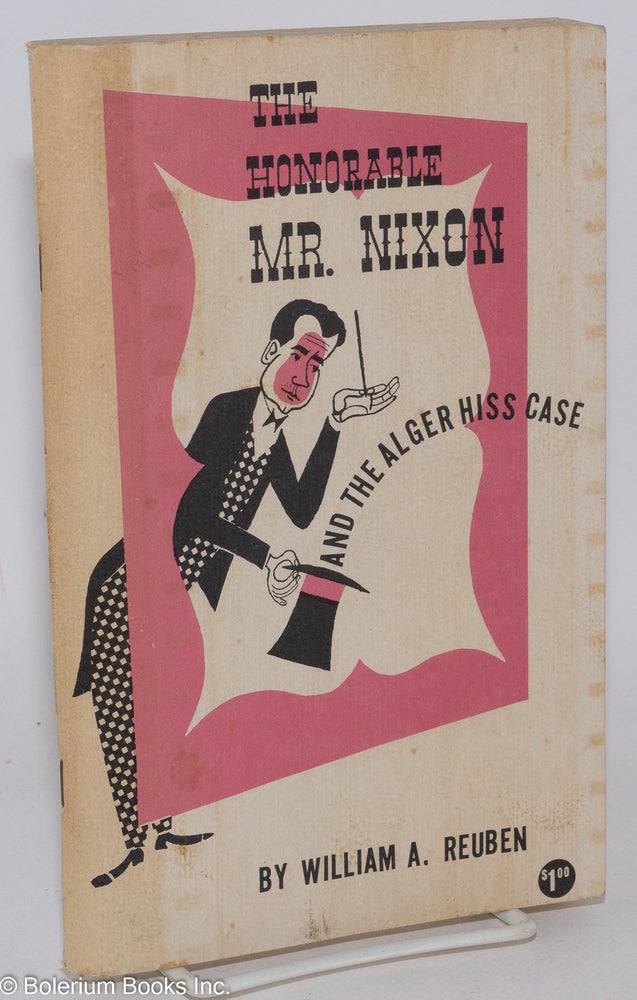 Cat.No: 285882 The honorable Mr. Nixon and the Alger Hiss case. Cover design and drawings by Louise Gilbert. William A. Reuben.