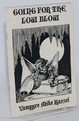 Cat.No: 285962 Going For the Low Blow: poems. Vampyre Mike aka Michael Alan Kassel...