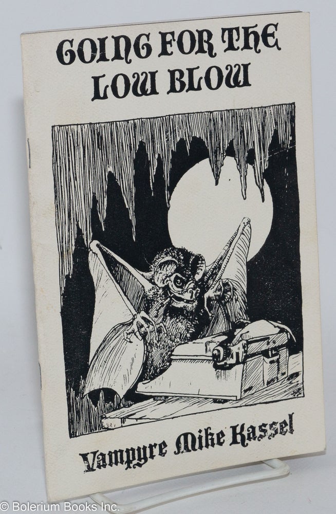 Cat.No: 285962 Going For the Low Blow: poems. Vampyre Mike aka Michael Alan Kassel Kassel, cover, Joseph Mitchell.