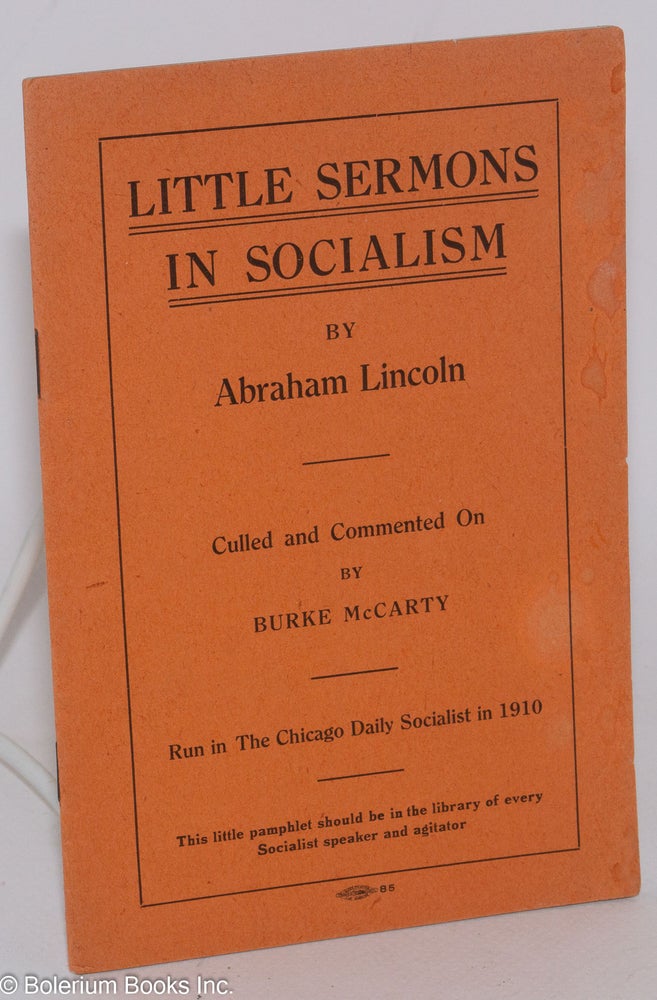 Cat.No: 286003 Little sermons in socialism by Abraham Lincoln. Culled and commented on by Burke McCarty. Abraham Lincoln, Burke McCarty.