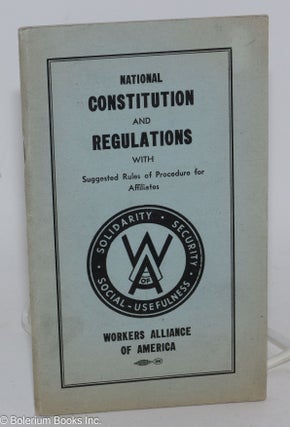 Cat.No: 286004 National constitution and regulations of the Workers Alliance of America...