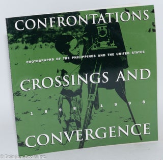 Confrontations, Crossings, and Convergence: Photographs of the Philippines and the United States, 1898-1998