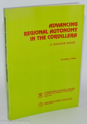 Cat.No: 286035 Advancing Regional Autonomy in the Cordillera: A Source Book, October...