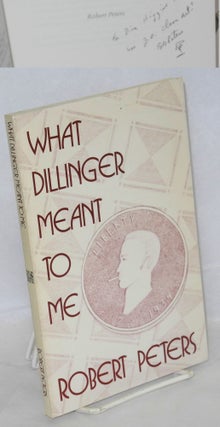 Cat.No: 28610 What Dillinger Meant to Me. Robert Peters