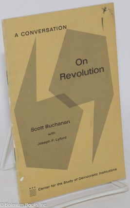 Cat.No: 286226 A Conversation on Revolution. Scott Joseph P. Lyford Buchanan, and