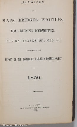 Drawings of Maps, Bridges, Profiles, Coal Burning Locomotives, Chairs, Brakes, Splices, &c., Accompanying the Report of the Board of Railroad Commissioners, for 1856.