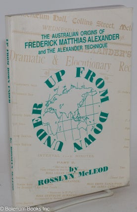 Cat.No: 286298 Up From Down Under: The Australian Origins of Frederick Matthias Alexander...