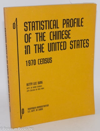 Cat.No: 286373 Statistical profile of the Chinese in the United States: 1970 census....