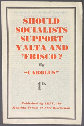 Cat.No: 286397 Should socialists support Yalta and 'Frisco? "Carolus"