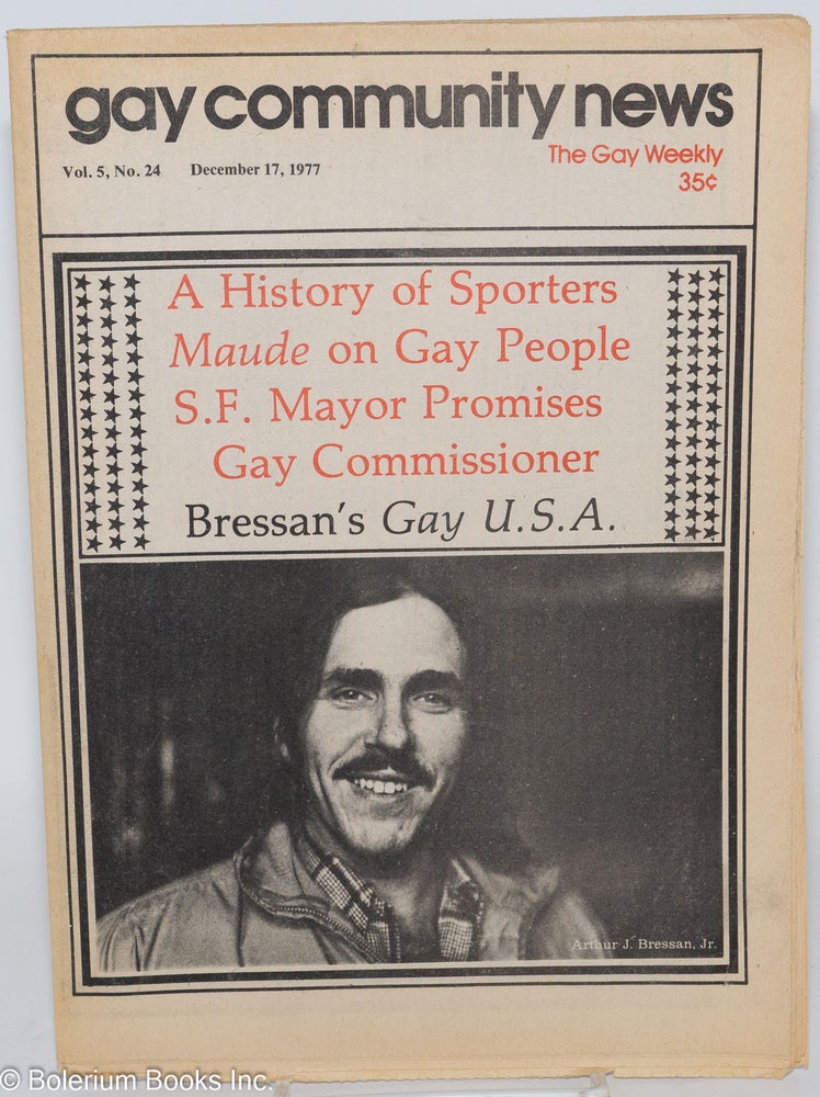 Cat.No: 286419 GCN - Gay Community News: the gay weekly; vol. 5, #24, Dec. 17, 1977: Bressan's Gay U.S.A. Neil Miller, John Mitzel Tommi Avicolli, Nancy Walker, Mayor George Moscone, Michael Bronski, Jr., Arthur J. Bressan.