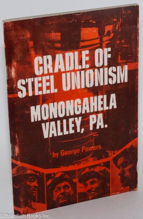 Cat.No: 286488 Cradle of steel unionism: Monongahela Valley, Pa. George Powers