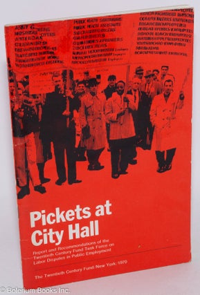 Cat.No: 286495 Pickets at City Hall: Report and recommendations of the Twentieth Century...