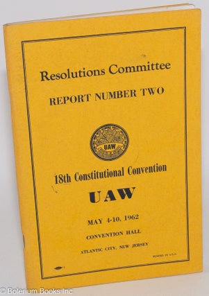 Cat.No: 286510 Report Number Two: Resolutions Committee, 18th Constitutional Convention,...