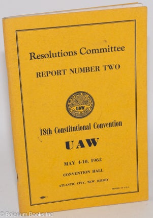 Cat.No: 286510 Report Number Two: Resolutions Committee, 18th Constitutional Convention,...