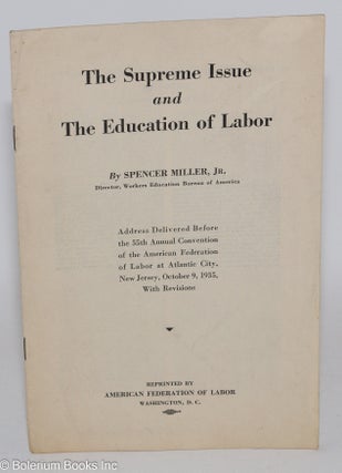 Cat.No: 286516 The Supreme Issue and the Education of Labor: Address delivered before the...