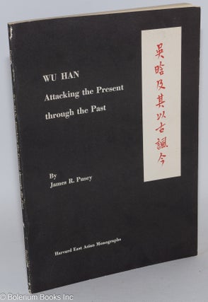 Cat.No: 286521 Wu Han: Attacking the Present through the Past. James R. Pusey