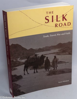 Cat.No: 286524 The Silk Road: Trade, Travel, War and Faith. Susan Whitfield