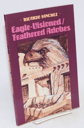 Cat.No: 28653 Eagle-visioned/ feathered adobes; manito sojourns & pachuco ramblings,...