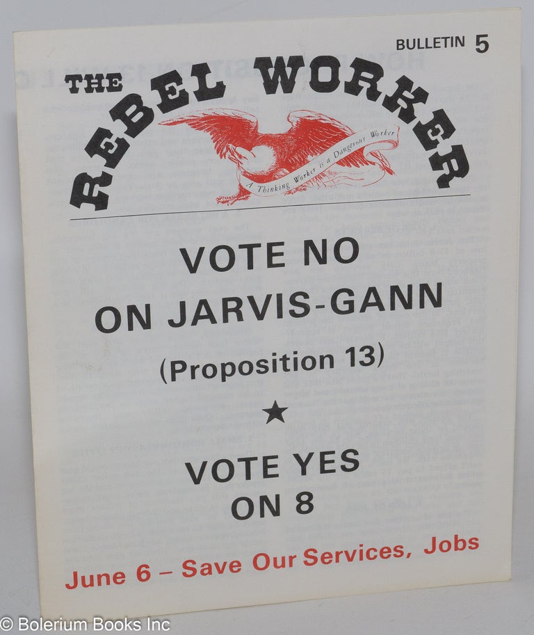 Cat.No: 286587 The Rebel Worker, bulletin 5; Vote no on Jarvis-Gann (Proposition 13), Vote yes on 8, June 6 - Save Our Services, Jobs