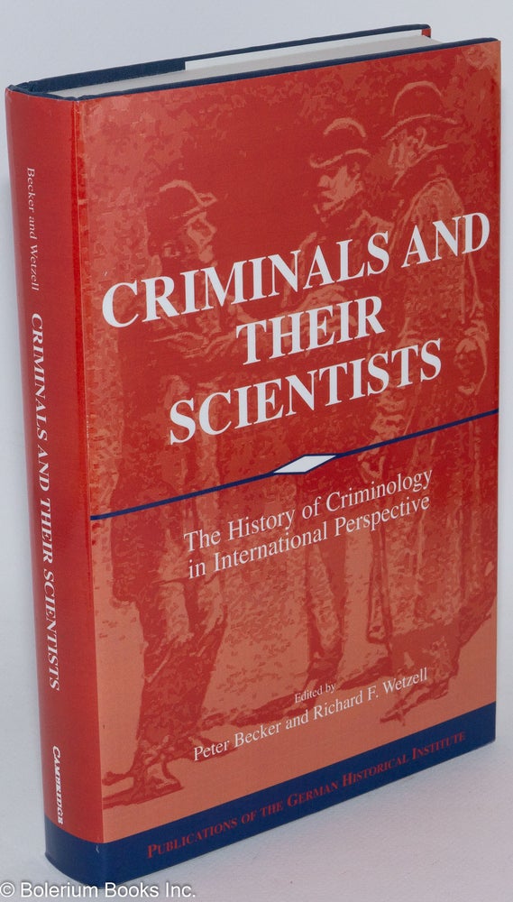 Cat.No: 286622 Criminals and their scientists, the history of criminology in international perspective. Peter Becker, ed Richard F. Wetzell.