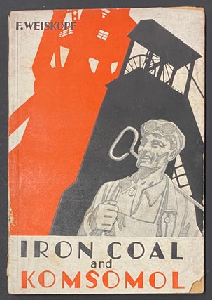 Cat.No: 286624 Iron, coal and Komsomol. Franz C. Weiskopf
