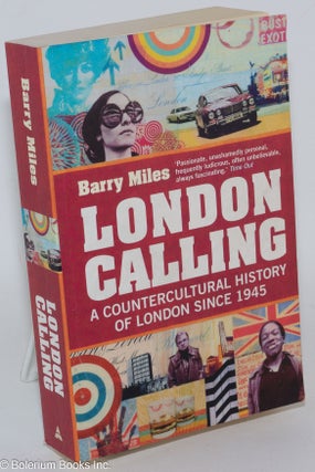Cat.No: 286706 London Calling: A Countercultural History of London Since 1945. Barry Miles