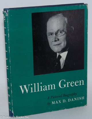 Cat.No: 286739 William Green: a pictorial biography. Max D. Danish
