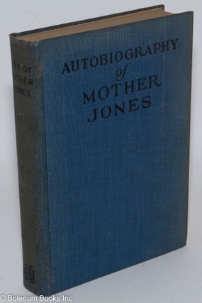 Autobiography of Mother Jones. Edited by Mary Field Parton, introduction by Clarence Darrow.