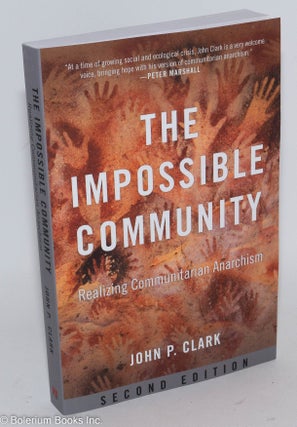 Cat.No: 286796 The Impossible community, realizing communitarian anarchism. John P. Clark