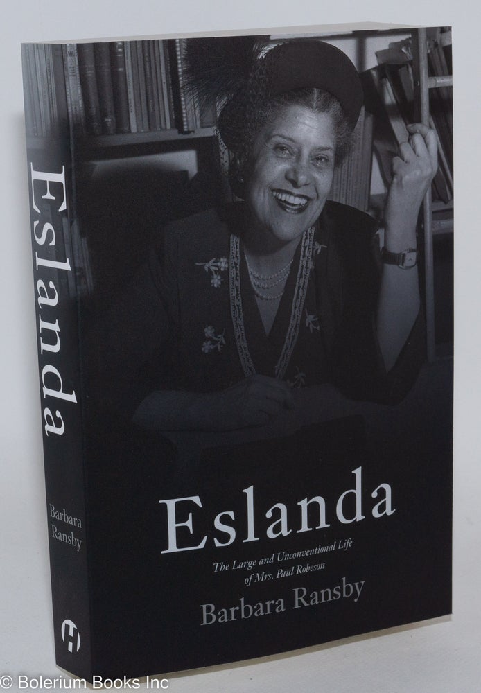 Cat.No: 286829 Eslanda: The Large and Unconventional Life of Mrs. Paul Robeson. Barbara Ransby.