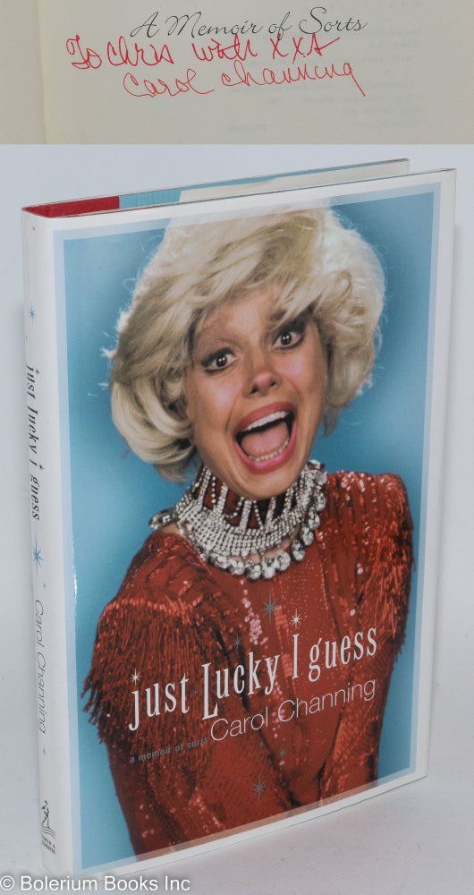 Cat.No: 286835 Just Lucky I Guess: a memoir of sorts [inscribed & signed]. Carol Channing.