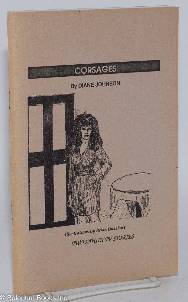 Cat.No: 286858 Corsages: two adult TV stories; Cinderella Winslow & The Premature Demise of Miss Fall River. Diane Johnson, Brian Dukehart.